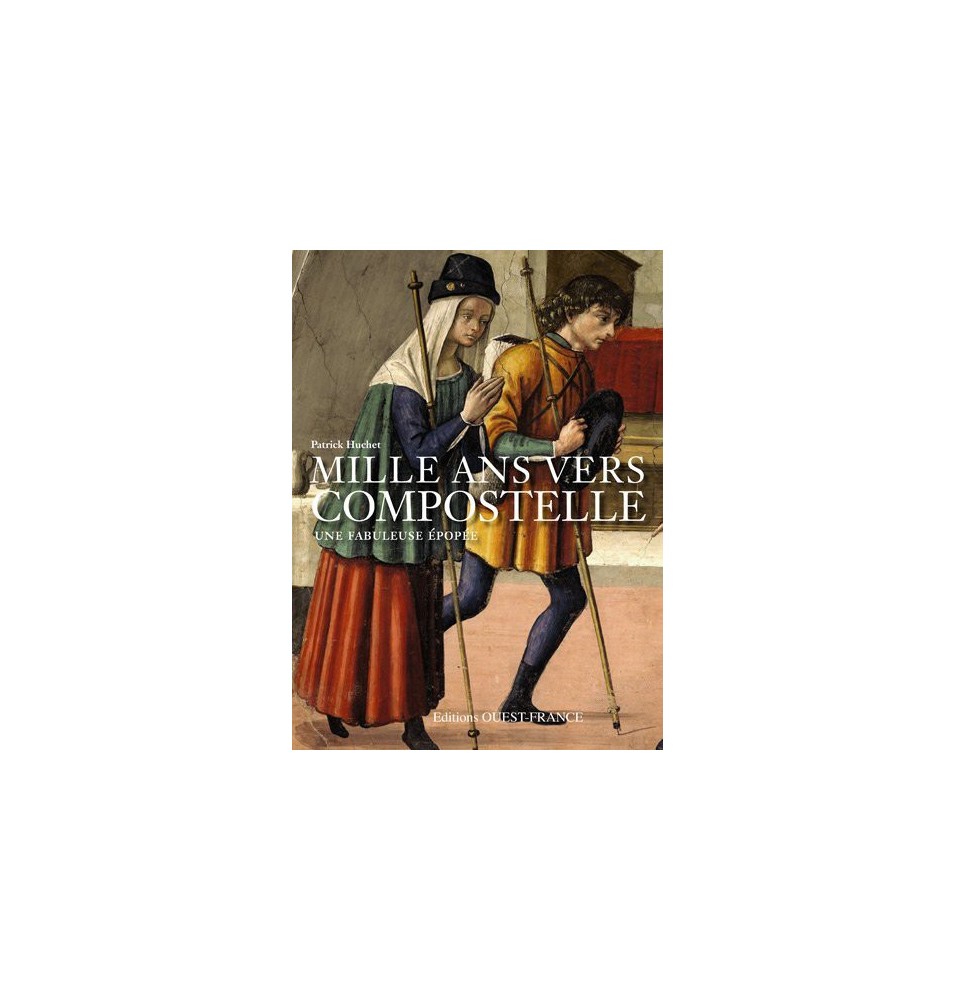 Mille ans vers Compostelle : L'aventure des pélerins sur les chemins de Saint-Jacques | LIVRE