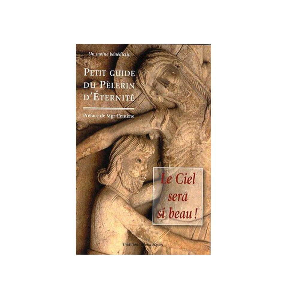 Le ciel sera si beau! - petit guide du pélerin d'éternité - un moine bénédictin | LIVRE