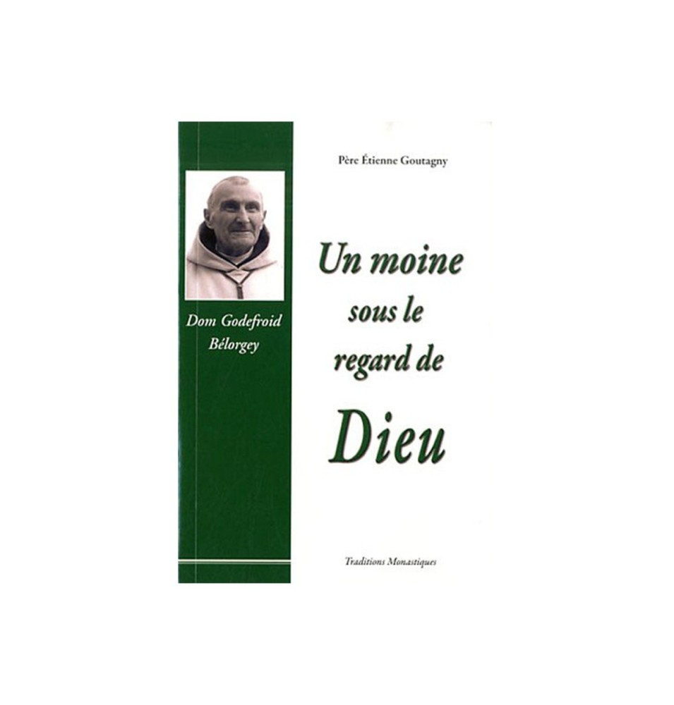 Un moine sous le regard de Dieu - Don Godefroid Bélorgey - Père Etienne Goutagny | LIVRE