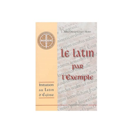 Le Latin par l'Exemple - initiation au Latin d'Eglise | LIVRE