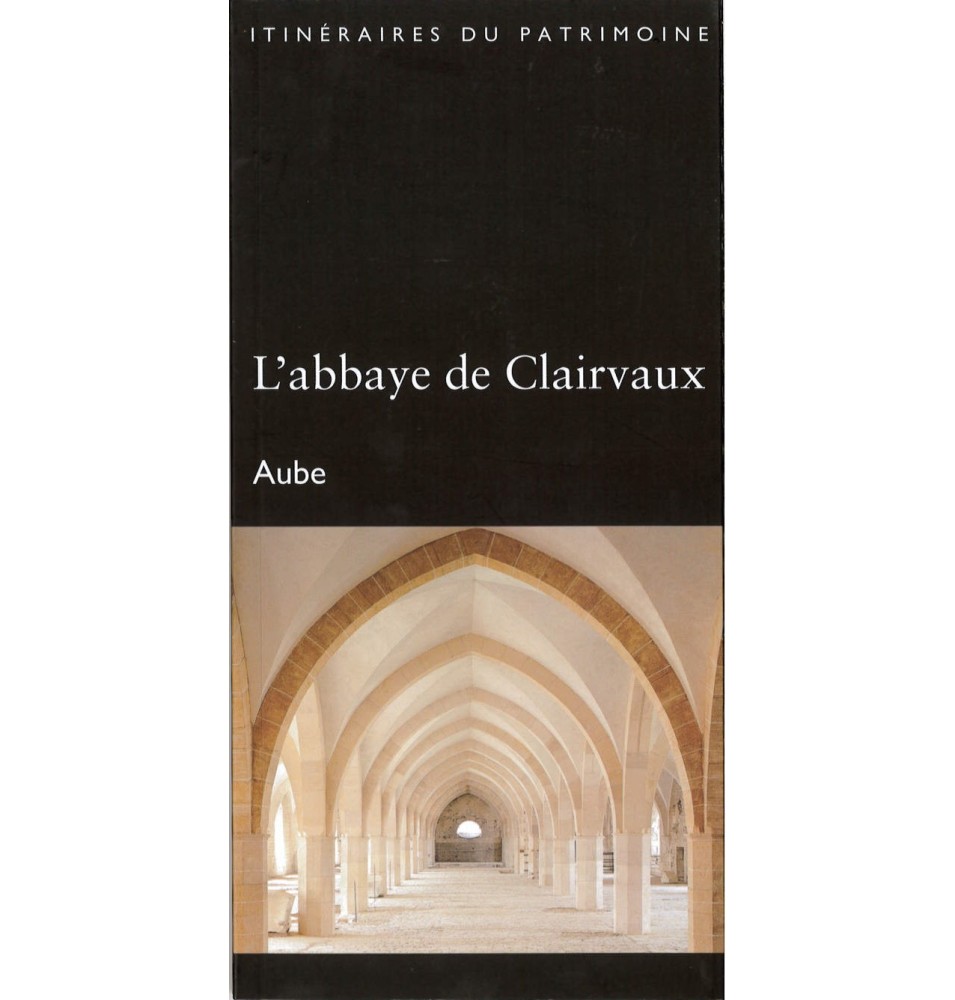 L'abbaye de Clairvaux - Aube - itinéraires du patrimoine | LIVRE