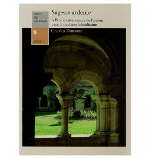 Sagesse ardente - à l'école cistercienne de l'amour dans la tradition bénédictine - livre rare épuisé | LIVRE