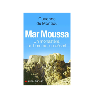 LIVRE N°225 - Mar Moussa : un monastère, un homme, un désert