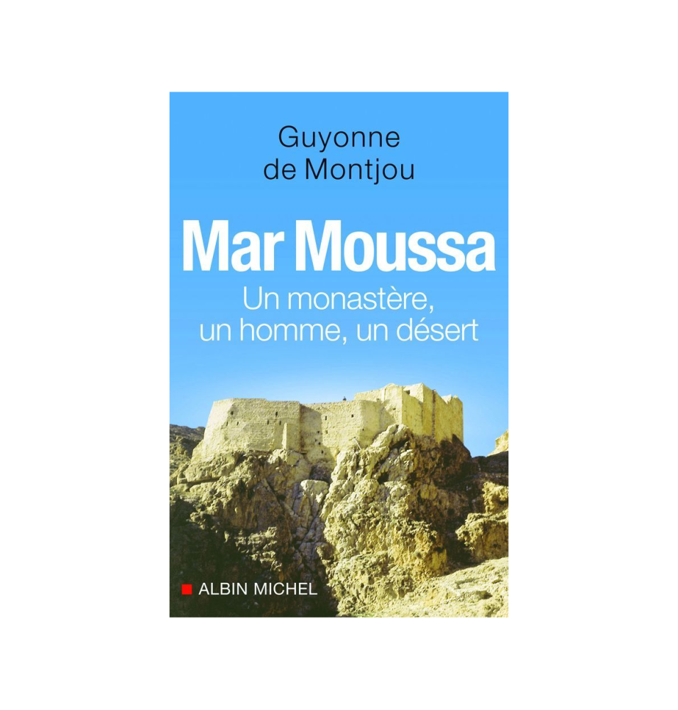 LIVRE N°225 - Mar Moussa : un monastère, un homme, un désert