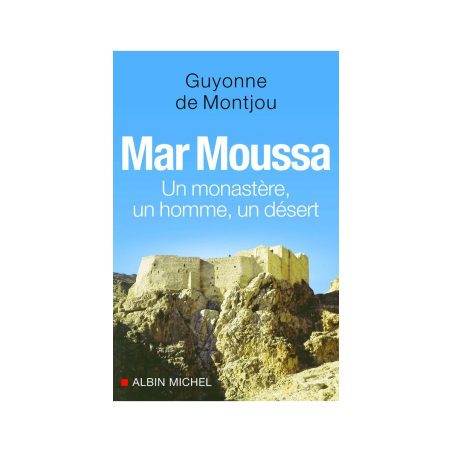 LIVRE N°225 - Mar Moussa : un monastère, un homme, un désert