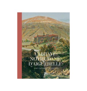 L'abbaye Notre-Dame d'Aiguebelle : L'art cistercien réinventé