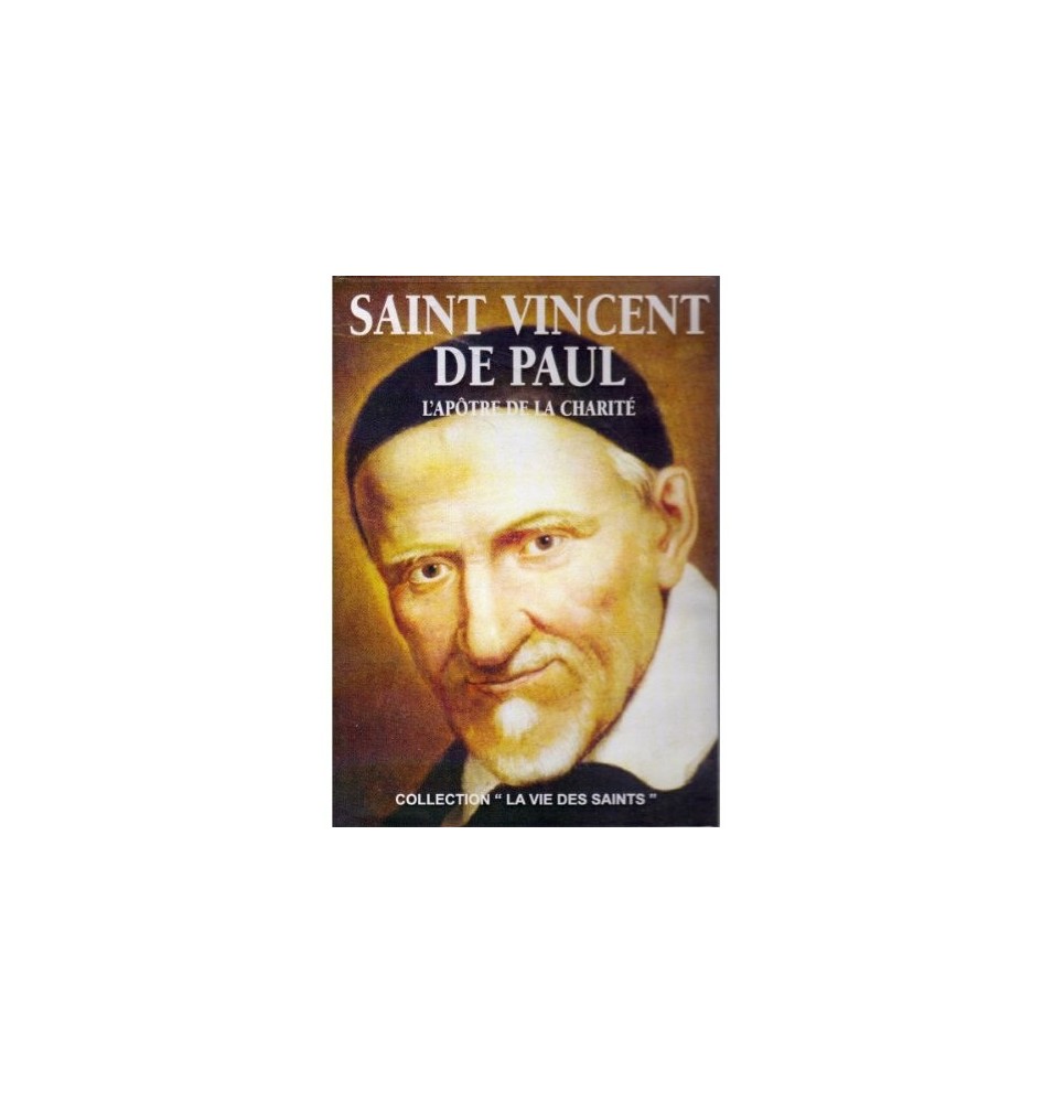 Saint Vincent De Paul - L'Apôtre de la charité