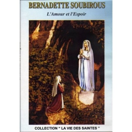 Bernadette Soubirous - L'Amour et l'Espoir