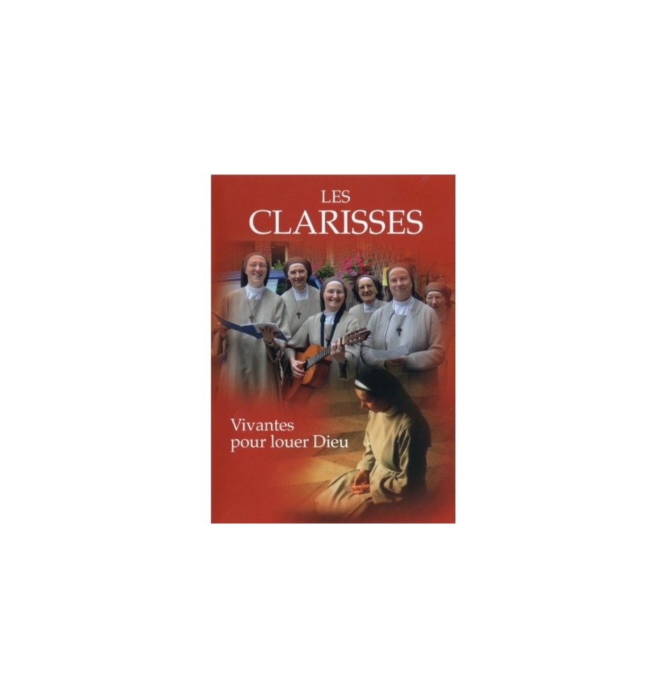 Les Clarisses - vivantes pour louer Dieu