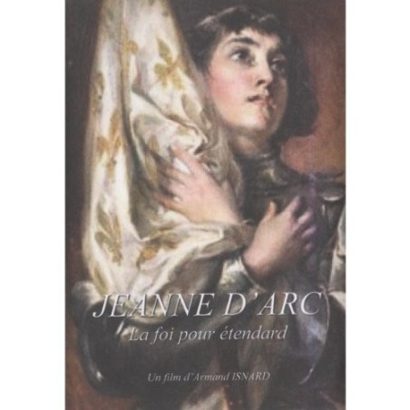 Jeanne d'Arc - La foi pour étendard