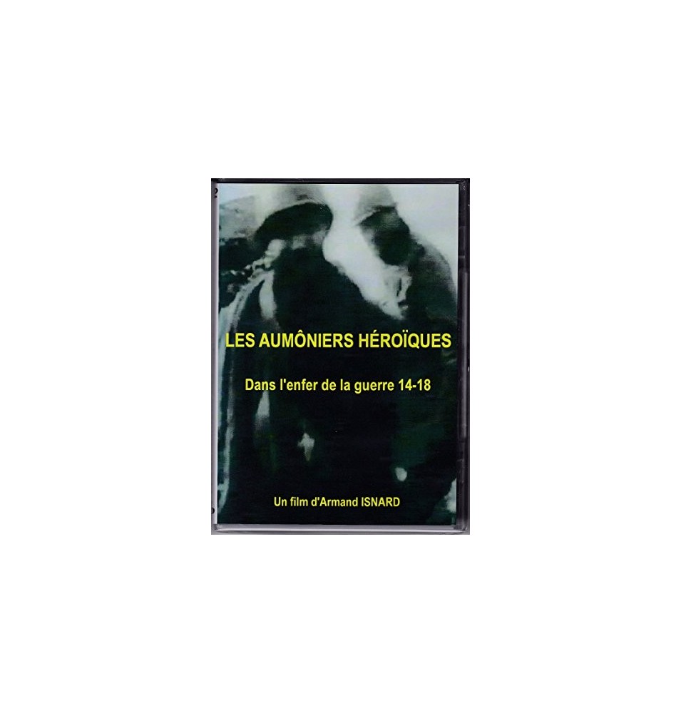 Les Aumôniers Héroïques - dans l'enfer de la guerre 14-18