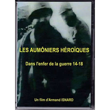 Les Aumôniers Héroïques - dans l'enfer de la guerre 14-18