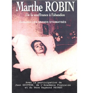 Marthe Robin de la souffrance à l'abandon.