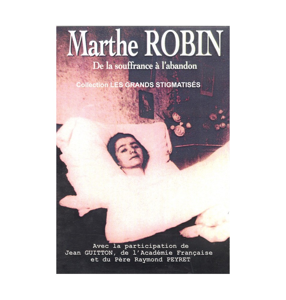 Marthe Robin de la souffrance à l'abandon.