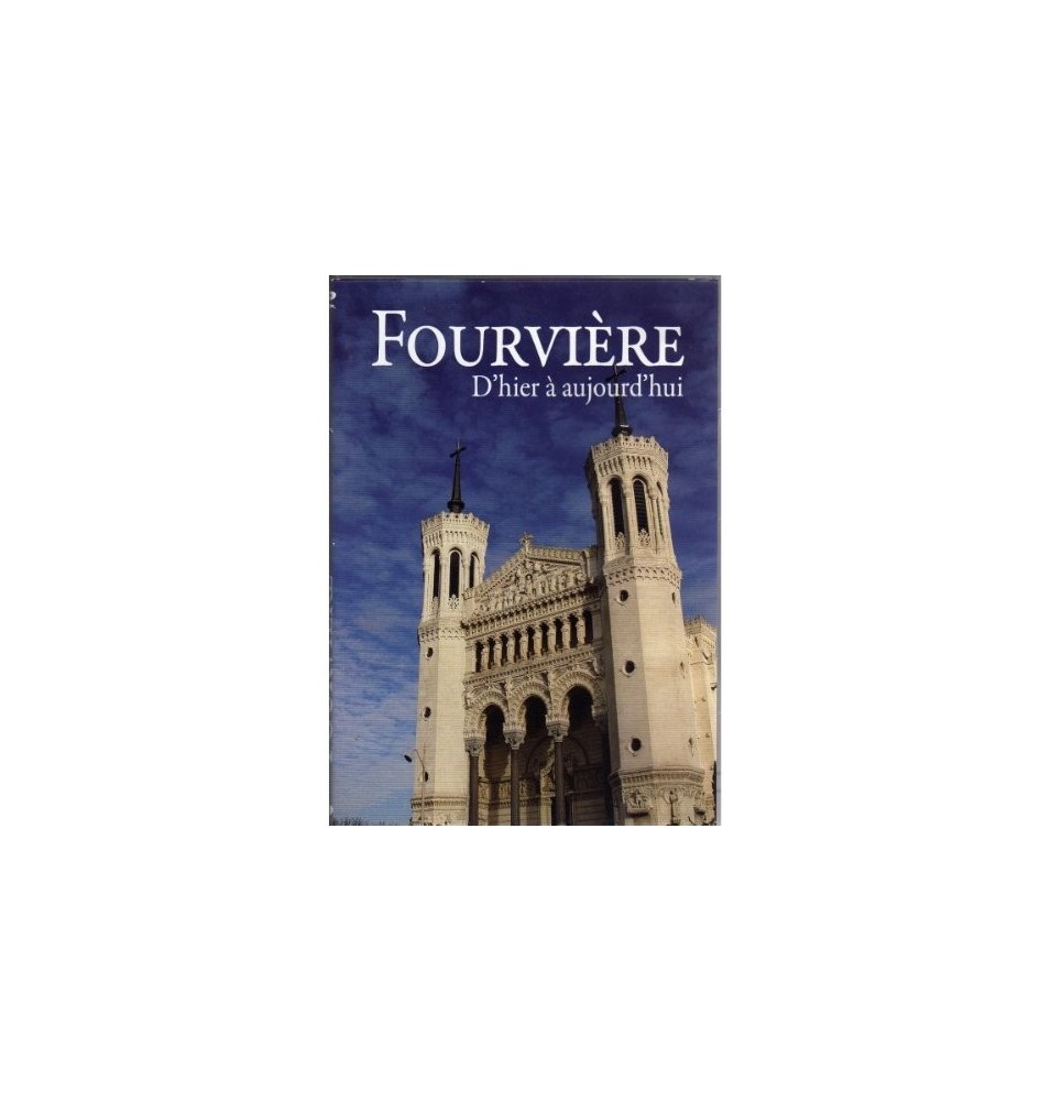 FOURVIÈRE D'hier à aujourd'hui