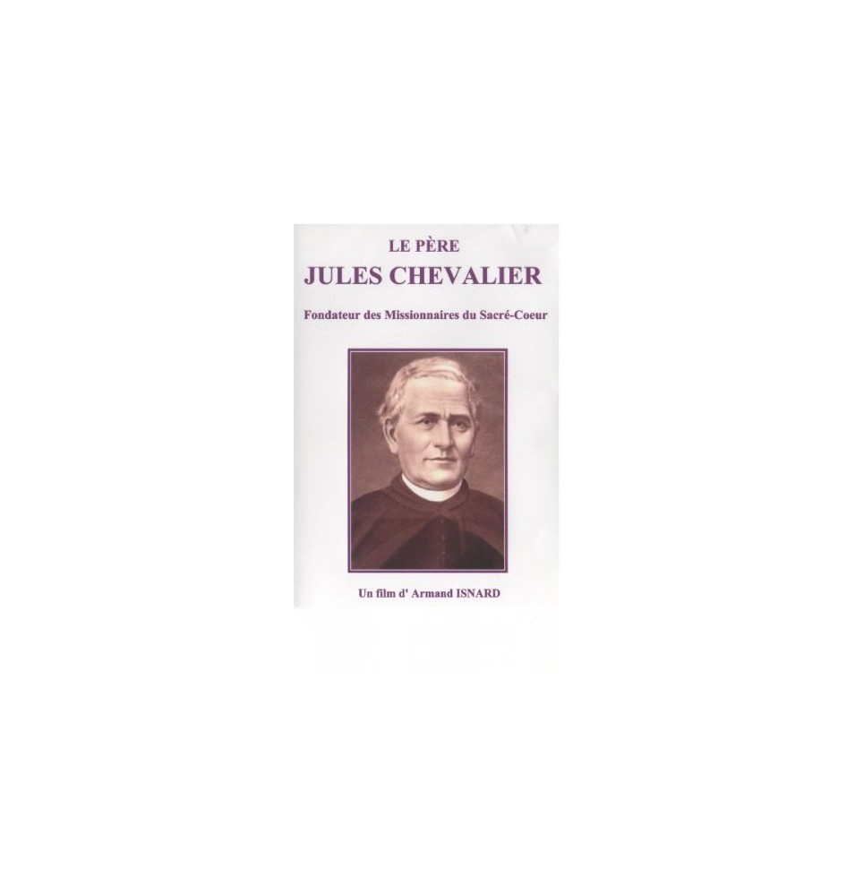Le Père Jules CHEVALIER - Fondateur des Missionnaires du Sacré-Cœur