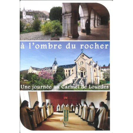 "A l'ombre du rocher" (Une journée au Carmel de Lourdes)