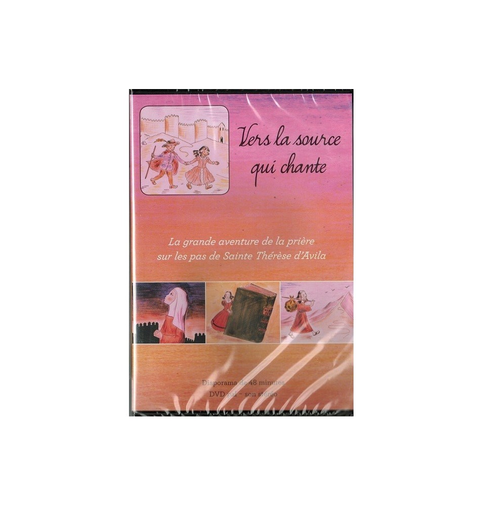 "Vers la source qui chante" (La grande aventure de la prière sur les pas de Ste Thérèse d'Avila)