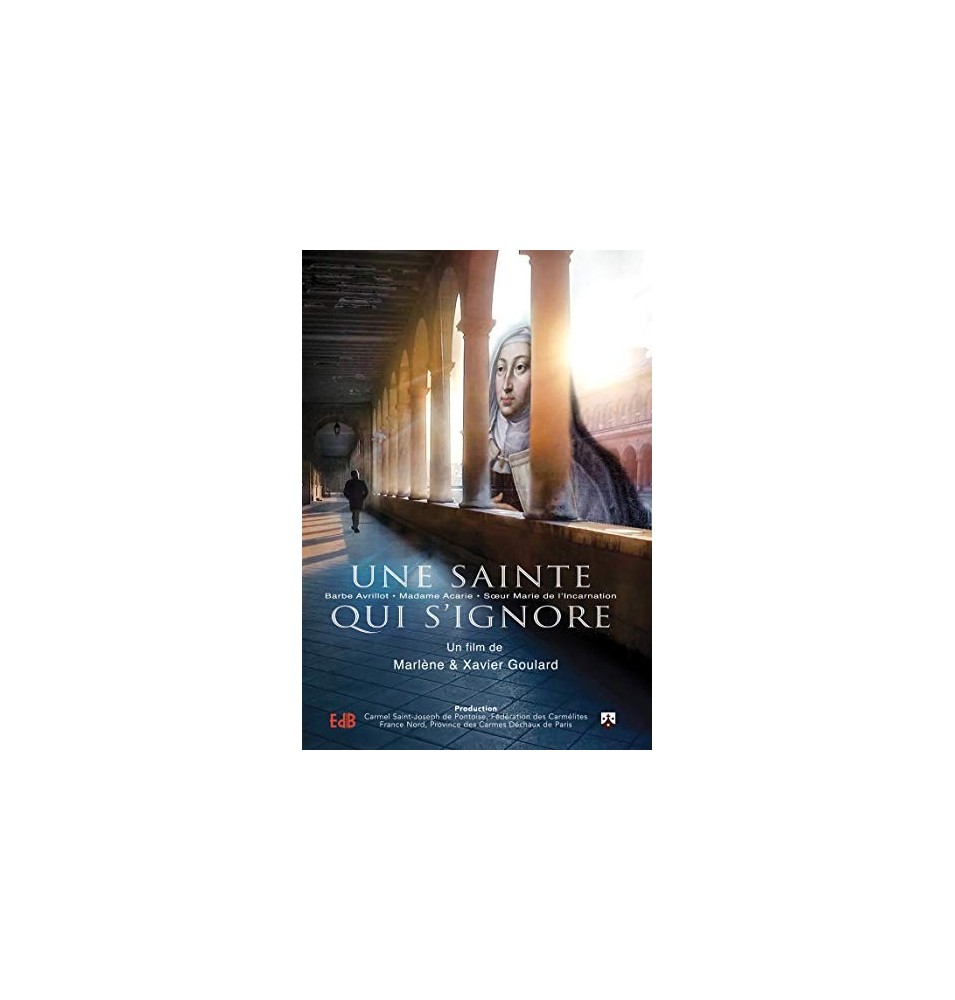 Une sainte qui s'Ignore,Madame Acarie - Barbe Avrillot - Soeur Marie de l'Incarnation