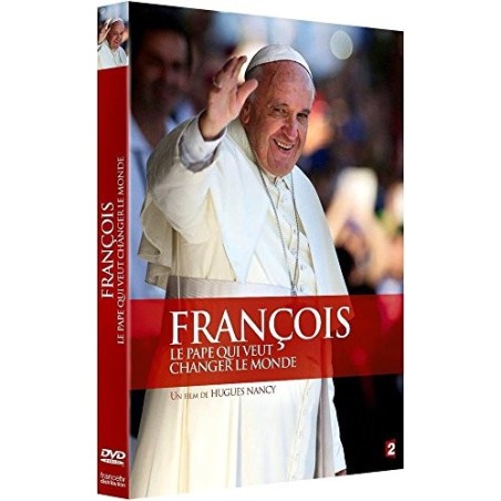 Francois, Le Pape Qui Veut Changer Le Monde