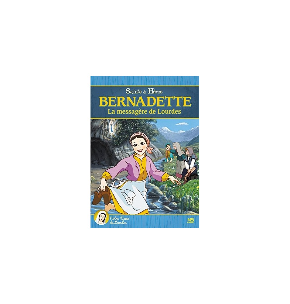 Bernadette, la messagère de Lourdes