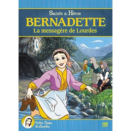 Bernadette, la messagère de Lourdes
