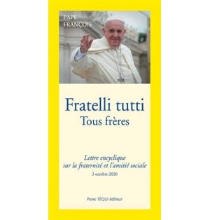 Fratelli tutti Tous frères - Lettre Encyclique sur La Fraternité Et L'amitié Sociale