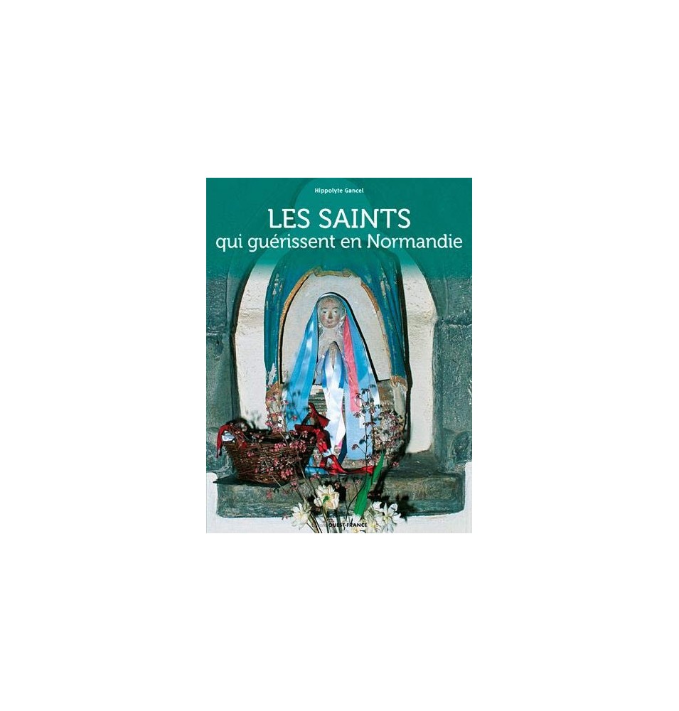 Les Saints qui guérissent en Normandie - Hippolyte Gancel