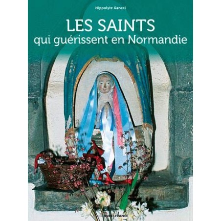 Les Saints qui guérissent en Normandie - Hippolyte Gancel