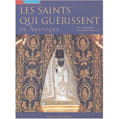 Les saints qui guérissent en Auvergne - Jean-Robert Marechal