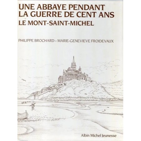 Une abbaye pendant la Guerre de Cent ans - Le Mont Saint Michel (Occasion)