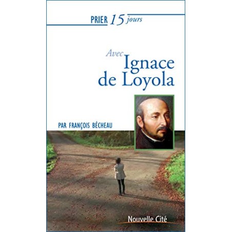 Prier 15 jours avec Ignace de Loyola