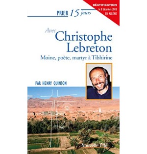 Prier 15 jours avec Christophe Lebreton Moine, poète, martyr à Tibhirine