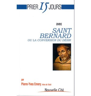Prier 15 jours avec Saint Bernard ou La Conversion du désir