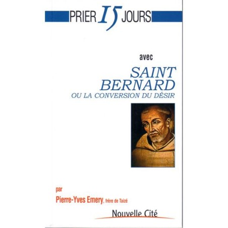 Prier 15 jours avec Saint Bernard ou La Conversion du désir