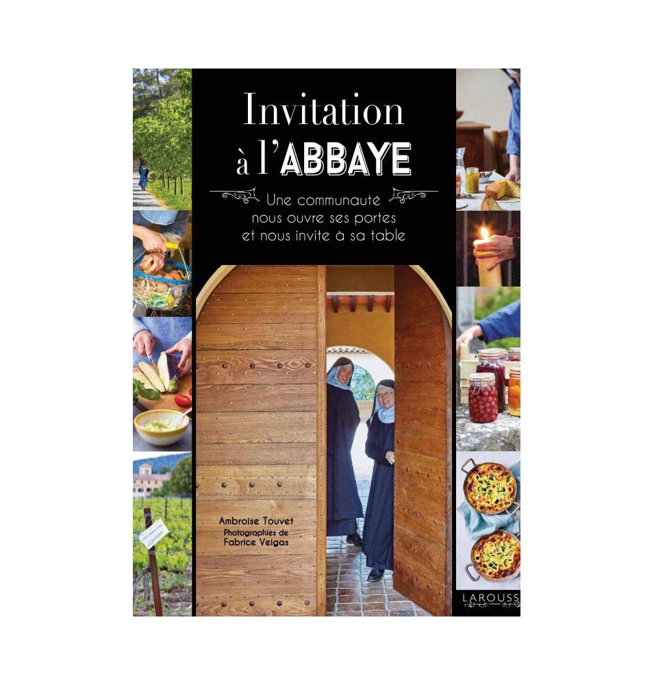 Invitation à l'Abbaye, une communauté nous ouvre ses portes et nous invite à sa table, par Ambroise Touvet. - (JO-inv)