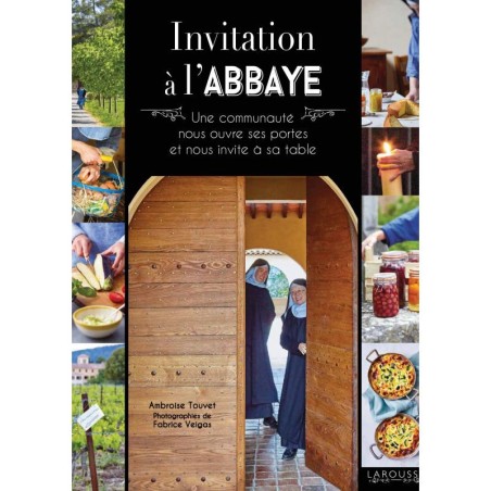 Invitation à l'Abbaye, une communauté nous ouvre ses portes et nous invite à sa table, par Ambroise Touvet. - (JO-inv)