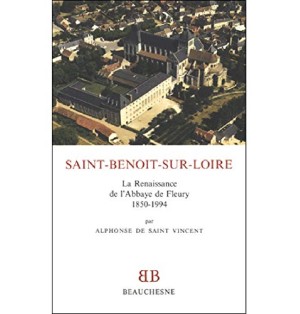 Saint-Benoît-sur-Loire La renaissance de l'abbaye de Fleury, 1850-1994 (Occasion)
