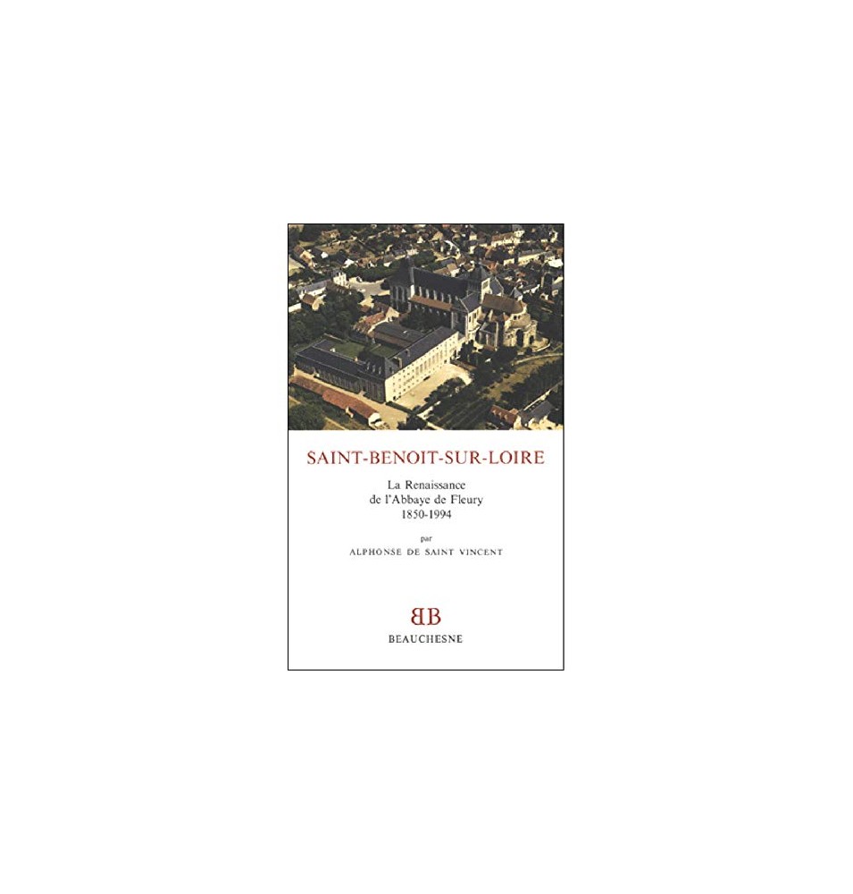 Saint-Benoît-sur-Loire La renaissance de l'abbaye de Fleury, 1850-1994 (Occasion)