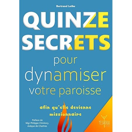 Quinze secrets pour dynamiser votre paroisse afin qu'elle devienne missionnaire  (LIVRE)