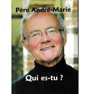 Père André-Marie : Qui es-tu ? LIVRE (neuf)