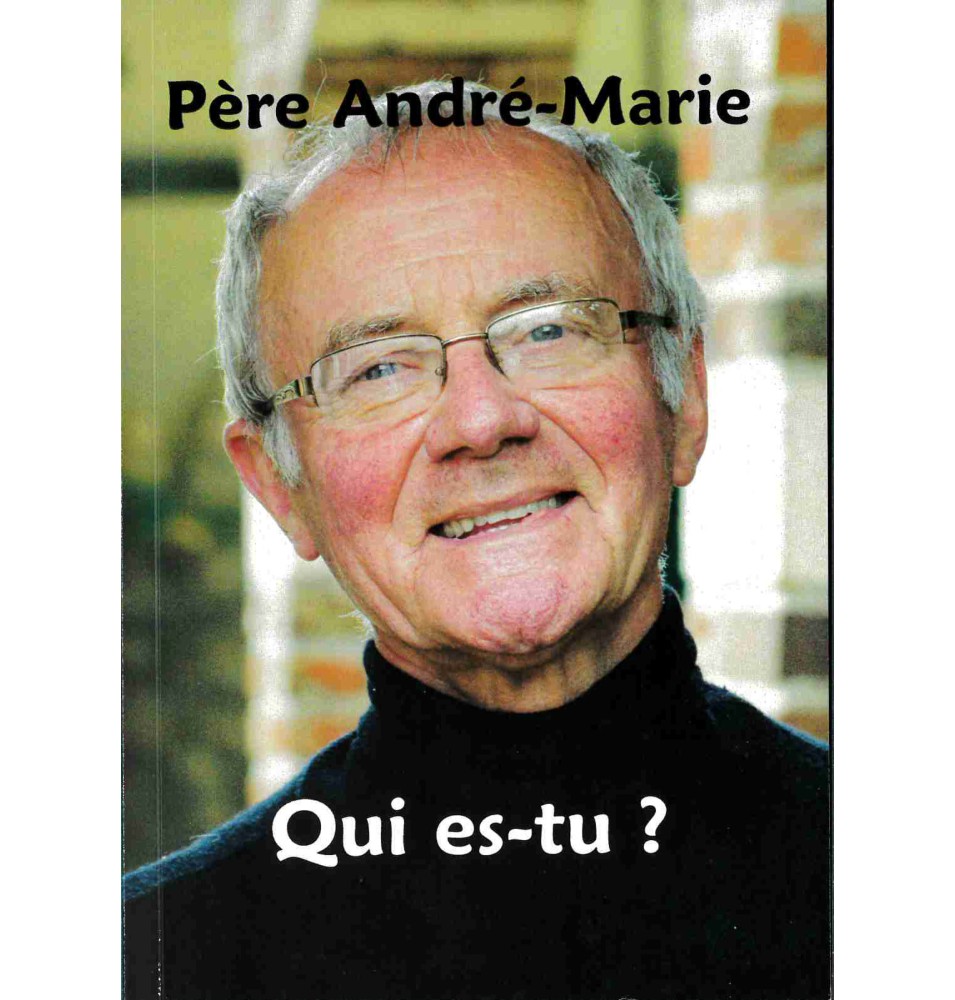 Père André-Marie : Qui es-tu ? LIVRE (neuf)