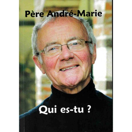 Père André-Marie : Qui es-tu ? LIVRE (neuf)