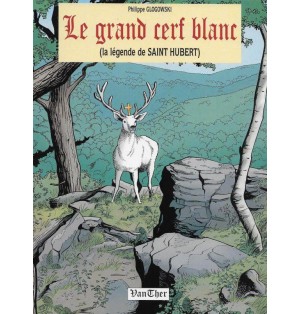 Le grand cerf blanc, la légende de Saint Hubert (Occasion)