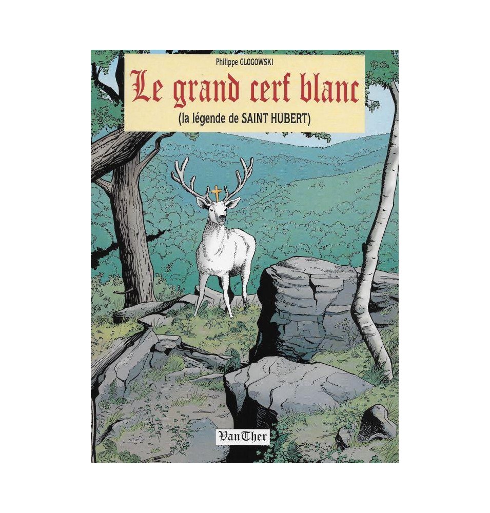 Le grand cerf blanc, la légende de Saint Hubert (Occasion)