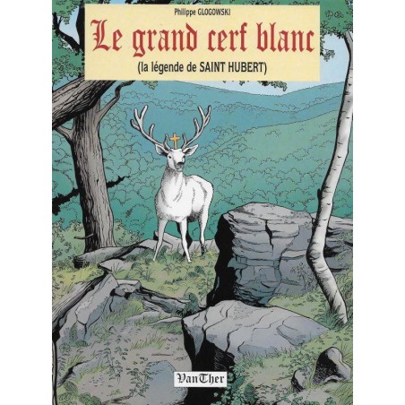 Le grand cerf blanc, la légende de Saint Hubert (Occasion)