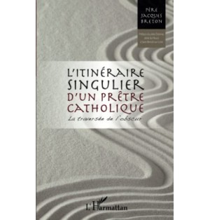 Itinéraire singulier d'un prêtre catholique - La traversée de l'obscur
