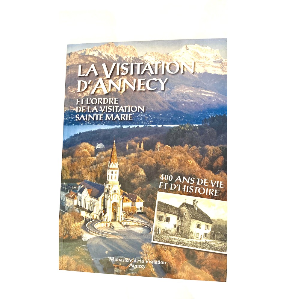 La Visitation d’Annecy et L’Ordre de la Visitation Sainte Marie. 400 ans de vie et d’histoire