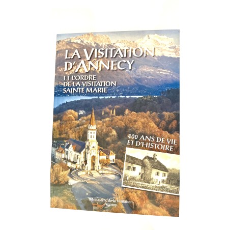 La Visitation d’Annecy et L’Ordre de la Visitation Sainte Marie. 400 ans de vie et d’histoire