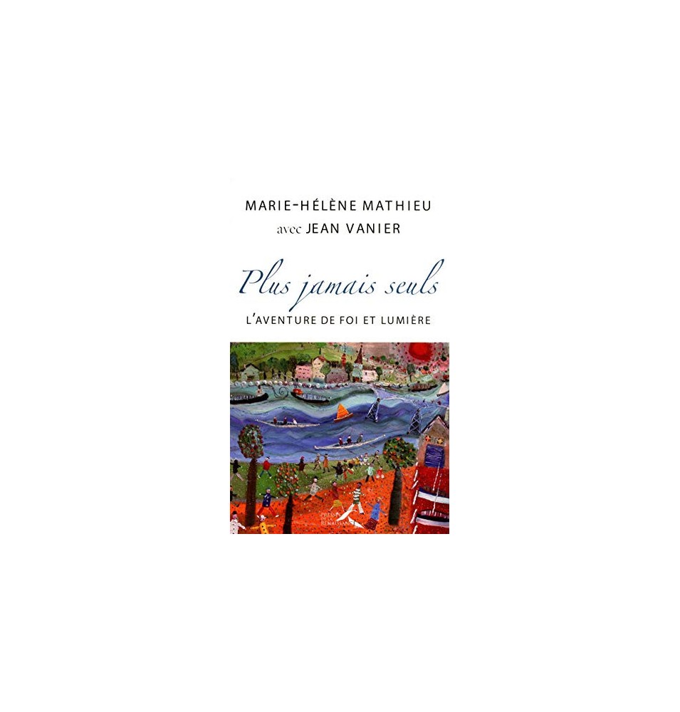 Plus jamais seuls-L'aventure de Foi et de Lumière de 1971 à nos jours
